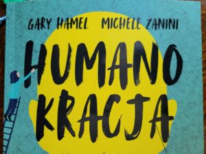 Humanokracja. Gary Hamel, Michele Zanini. Wydawnictwo MT Biznes