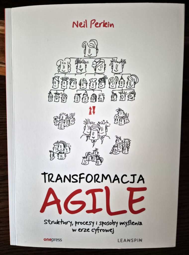Neil Perkin, „Transformacja Agile. Struktury, procesy i sposoby myślenia w erze cyfrowej”, Helion