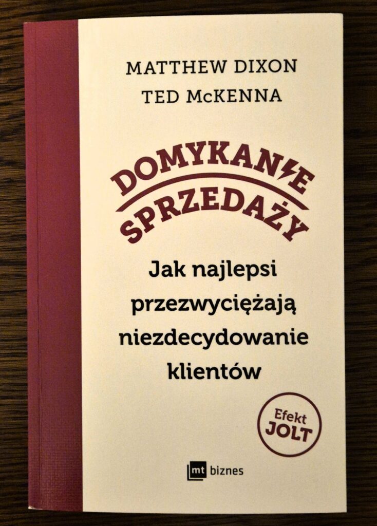 Domykanie sprzedaży.
Jak najlepsi przezwyciężają niezdecydowanie klientów