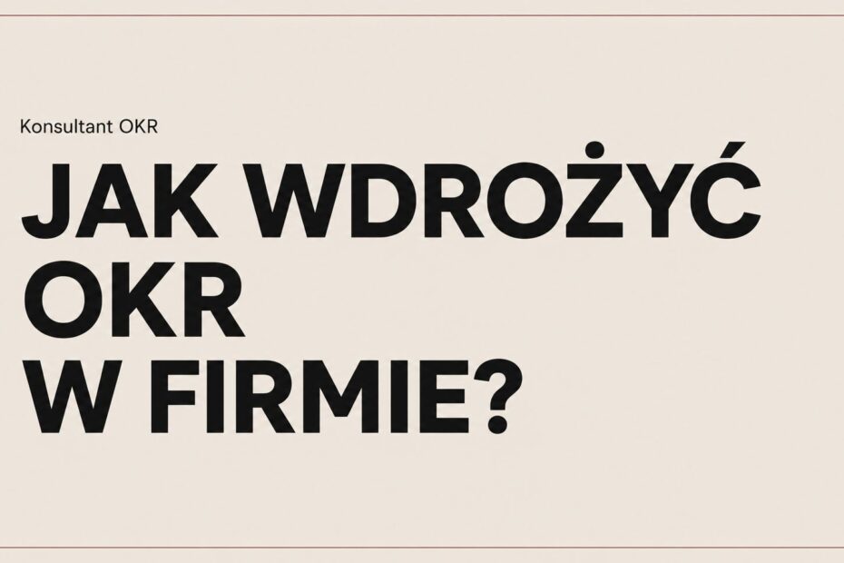 Jak skutecznie wdrożyć OKR w firmie?